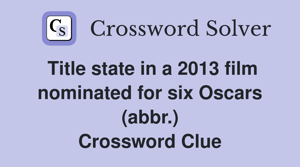 Title state in a 2013 film nominated for six Oscars (abbr.) Crossword